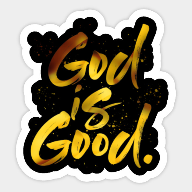 God is good God Sticker TeePublic